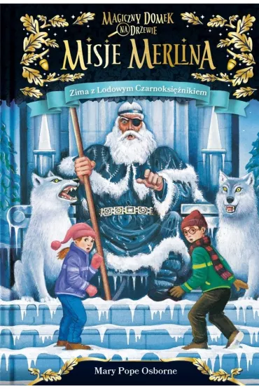 Zima z lodowym czarnoksi�nikiem. Magiczny domek na drzewie. Misje Merlina. Tom 4 - Mary Pope Osborne