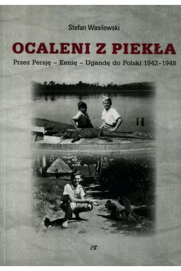 Ocaleni z piek�a. Przez Persj� - Keni� - Ugand� do Polski 1942-1948 - Stefan Wasilewski