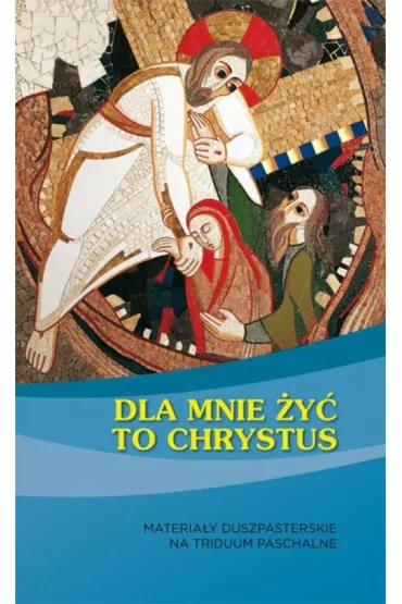 Dla mnie �y� to Chrystus