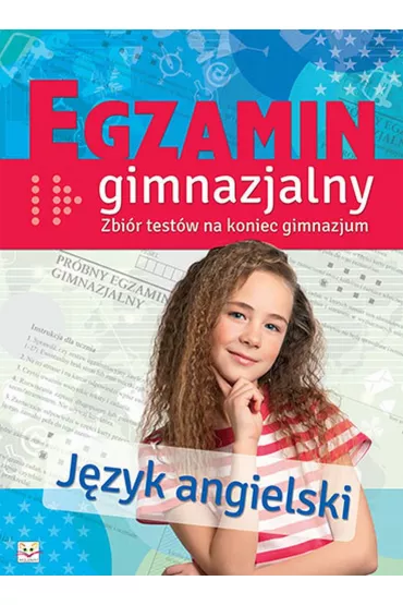 Egzamin gimnazjalny. J�zyk angielski. Zbi�r test�w na koniec gimnazjum