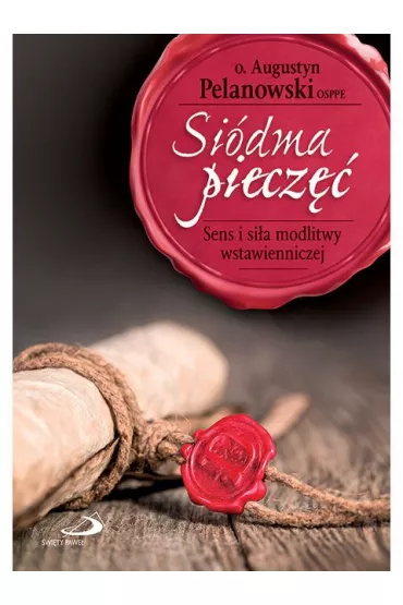 Si�dma piecz��. Sens i si�a modlitw - Augustyn Pelanowski