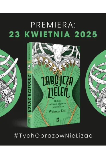 Zabjcza ziele. Historia zielonego pigmentu z arszenikiem - Wiktoria  Krl