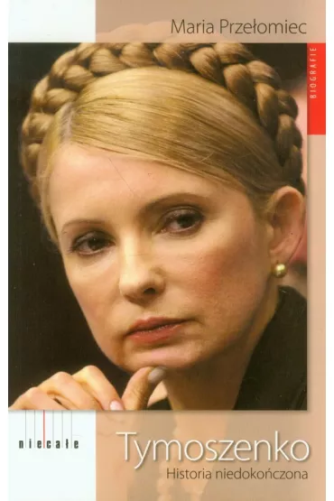 Tymoszenko. Historia niedoko�czona - Maria Prze�omiec