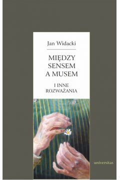 Midzy sensem a musem i inne rozwaania Jan Widacki