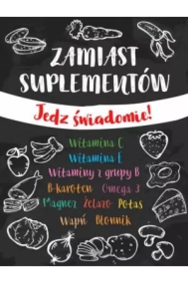 Zamiast suplement�w, jedz �wiadomie