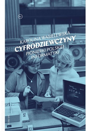 Cyfrodziewczyny. Pionierki polskiej informatyki