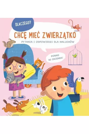 Chc� mie� zwierz�tko. Dlaczego? Pytania i odpowiedzi dla maluch�w