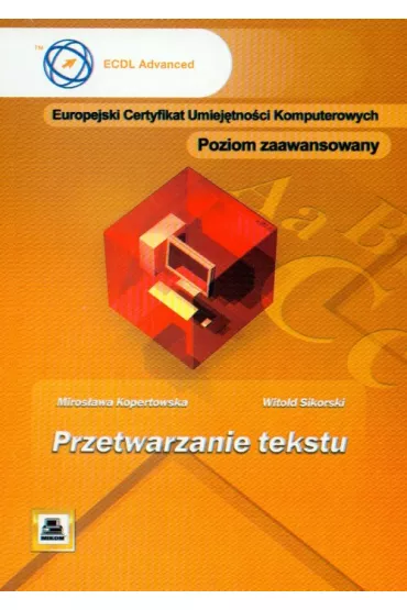 ECUK Przetwarzanie tekstu Poziom zaawansowany - Mirosawa Kopertowska, Witold Sikorski