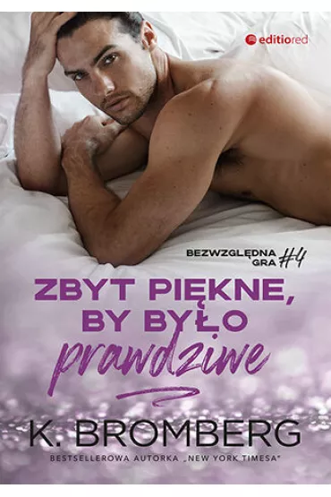 Zbyt pikne, by byo prawdziwe. Bezwzgldna gra. Tom 4 - K. Bromberg