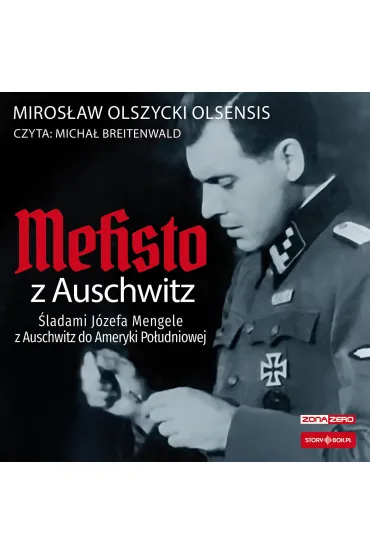 Audiobook CD MP3 Mefisto z Auschwitz. �ladami J�zefa Mengele z O�wi�cimia do Ameryki Po�udniowej - Miros�aw Olszycki Olsensis