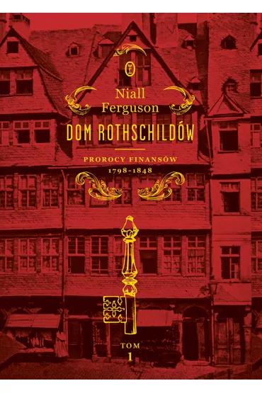 Dom Rothschild�w. Prorocy finans�w 1798-1848 - Niall Ferguson