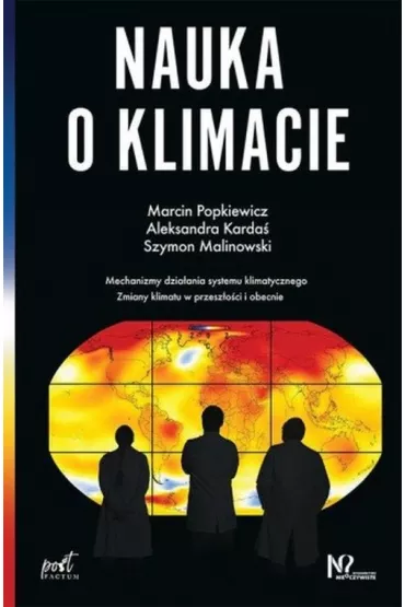 Nauka o klimacie. Mechanizm dzia�ania systemu klimatycznego. Zmiany klimatu w przesz�o�ci i obecnie - Marcin Popkiewicz, Aleksandra  Karda�, Szymon Malinowski
