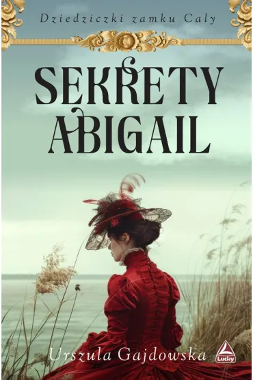 Sekrety Abigail. Cykl Dziedziczki zamku Caly. Tom 2 - Urszula  Gajdowska