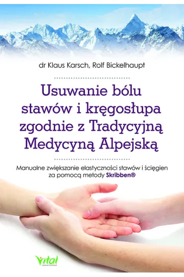 Usuwanie b�lu staw�w i kr�gos�upa zgodnie z Tradycyjn� Medycyn� Alpejsk� - Klaus Karsch, Rolf Bickelhaupt