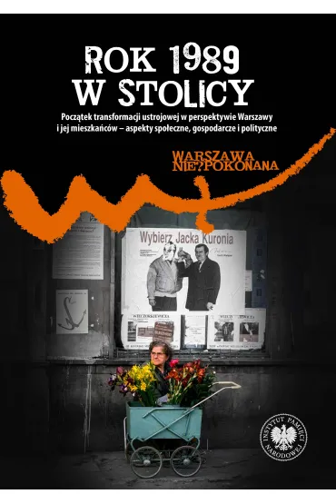 Rok 1989 w stolicy. Pocz�tek transformacji ustrojowej w perspektywie Warszawy i jej mieszka�c�w &ndash; aspekty spo�eczne, gospodarcze i polityczne - Patryk Pleskot