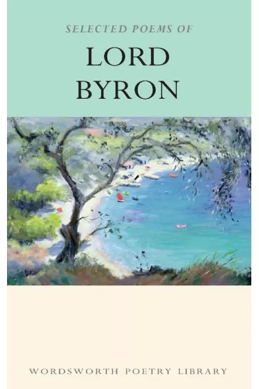 Selected Poems of Lord Byron. Wordsworth Poetry Library wer. angielska - George Gordon Byron