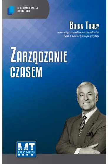 Zarz�dzanie czasem. Biblioteka sukcesu Briana Tracy - Brian Tracy