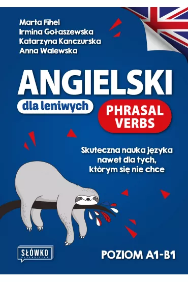 Angielski dla leniwych. Phrasal Verbs - Anna Walewska, Marta Fihel, Katarzyna  Kanczurska, Irmina  Go�aszewska