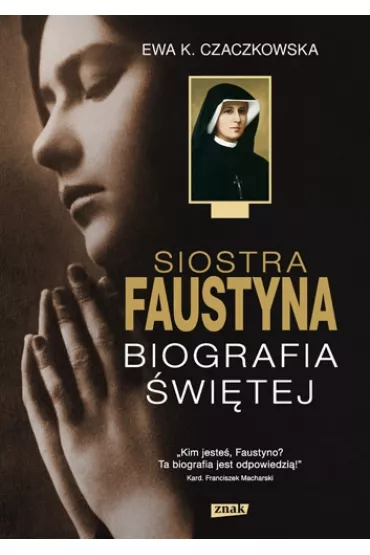 Siostra Faustyna. Biografia �wi�tej - Ewa K. Czaczkowska