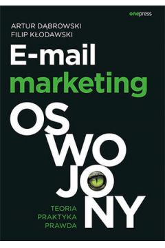 E-mail marketing oswojony.Teoria, praktyka, prawda