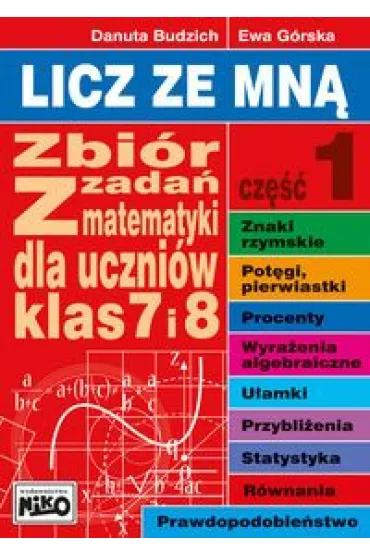 Licz ze mn�. Cz�� 1. Zbi�r zada� z matematyki dla uczn�w klasy 7 i 8 - Danuta Budzich