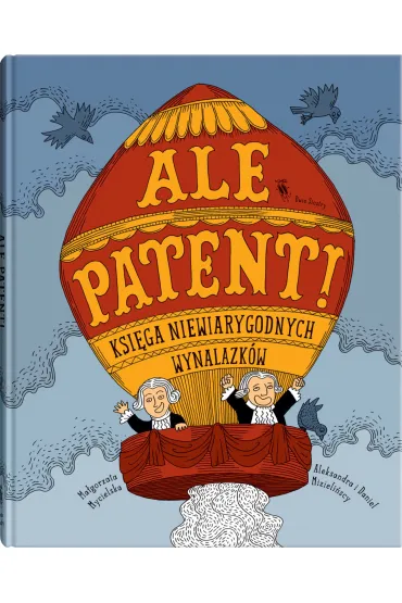 Ale patent! Ksi�ga niewiarygodnych wynalazk�w - Ma�gorzata Mycielska