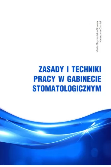Zasady i techniki pracy w gabinecie stomatolog. - Katarzyna Chmiel, Marta  Szyma�ska-Sowula