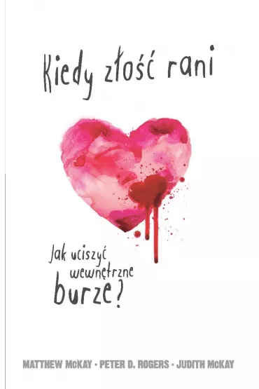 eBook Kiedy z�o�� rani. Jak uciszy� wewn�trzne burze? pdf mobi epub - Matthew McKay, Peter Rogers, Judith McKay