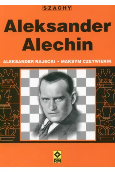Aleksander Alechin - Aleksander Rajecki, Maksym Czetwierik