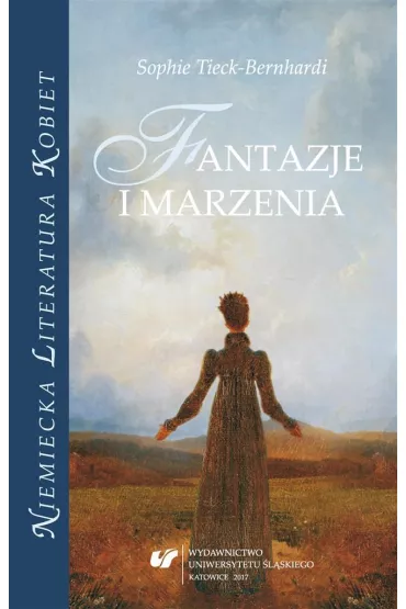 Sophie Tieck-Bernhardi. Fantazje i marzenia - Renata Dampc-Jarosz, Nina Nowara-Matusik