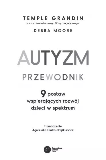 Autyzm. Przewodnik. 9 postaw wspierajcych rozwj dzieci w spektrum - Temple Grandin, Debra Moore