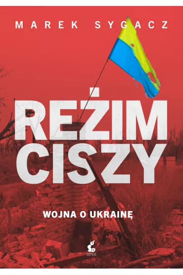 Re�im ciszy. Wojna o Ukrain� - Marek  Sygacz