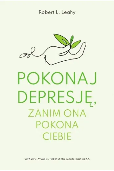 Pokonaj depresj�, zanim ona pokona ciebie - Robert L. Leahy