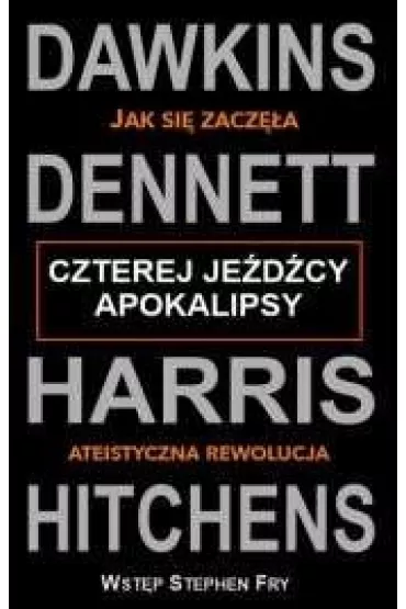 Czterej je�d�cy apokalipsy - Richard Dawkins, Christopher Hitchens, Sam Harris, Daniel C. Dennett