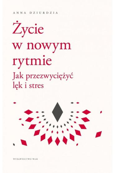 Życie w nowym rytmie. Jak przezwyciężyć lęk i..