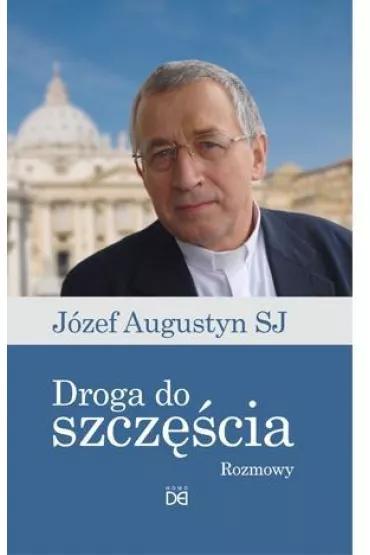 Droga do szcz�cia.Rozmowy z J�zefem Augustynem SJ - J�zef Augustyn