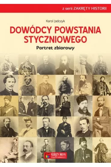 Dow�dcy powstania styczniowego. Portret zbiorowy - Karol Jadczyk