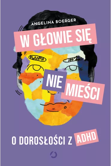 W gowie si nie mieci. O dorosoci z ADHD - Angelina Boerger