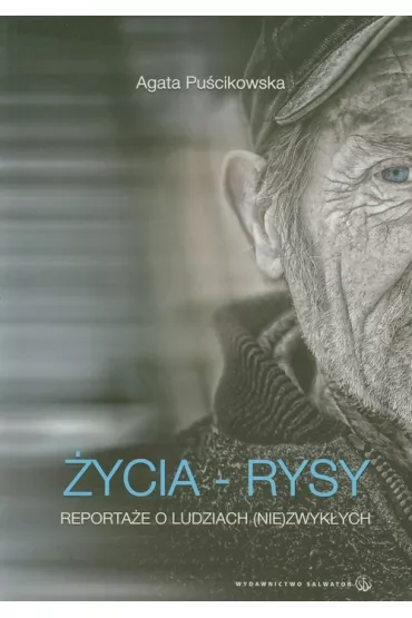 �ycia - rysy. Reporta�e o ludziach (nie)zwyk�ych - Agata Pu�cikowska