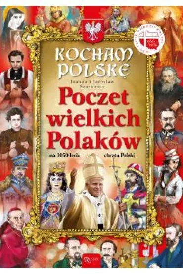 Kocham Polsk�. Poczet wielkich Polak�w - Jaros�aw Szarek, Joanna Szarek