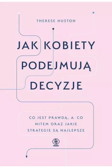 Jak kobiety podejmuj� decyzje - Therese Huston
