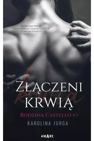 Z��czeni krwi�. Rodzina Castello. Tom 3 - Karolina Jurga