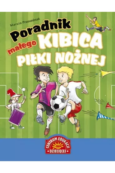 Poradnik ma�ego kibica pi�ki no�nej - Marcin Przewo�niak