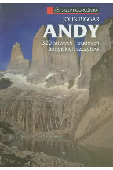 Andy  320 �atwych i trudnych andyjskich szczyt�w - John Biggar