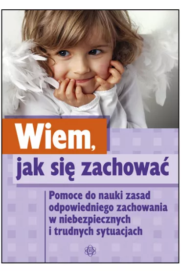 Wiem jak si� zachowa�. Pomoce do nauki zasad odpowiedniego zachowania w niebezpiecznych i trudnych sytuacjach