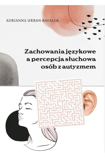 Zachowania j�zykowe a percepcja s�uchowa os�b z... - Adrianna  Urban-Rafa�ek