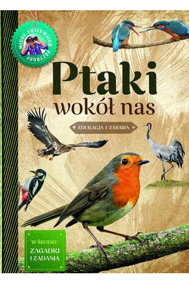 Ptaki wok� nas. M�ody obserwator przyrody - Ma�gorzata Wilamowska