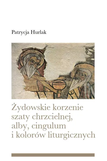 �ydowskie korzenie szaty chrzcielnej, alby, cingulum i kolor�w liturgicznych - Patrycja Hurlak