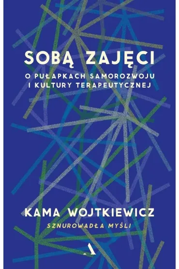 Sob� zaj�ci. O pu�apkach samorozwoju i kultury terapeutycznej - Kama Wojtkiewicz