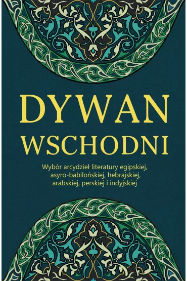 eBook Dywan wschodni. Wybr arcydzie literatury egipskiej, asyro-babiloskiej, hebrajskiej, arabskiej, perskiej i indyjskiej mobi epub